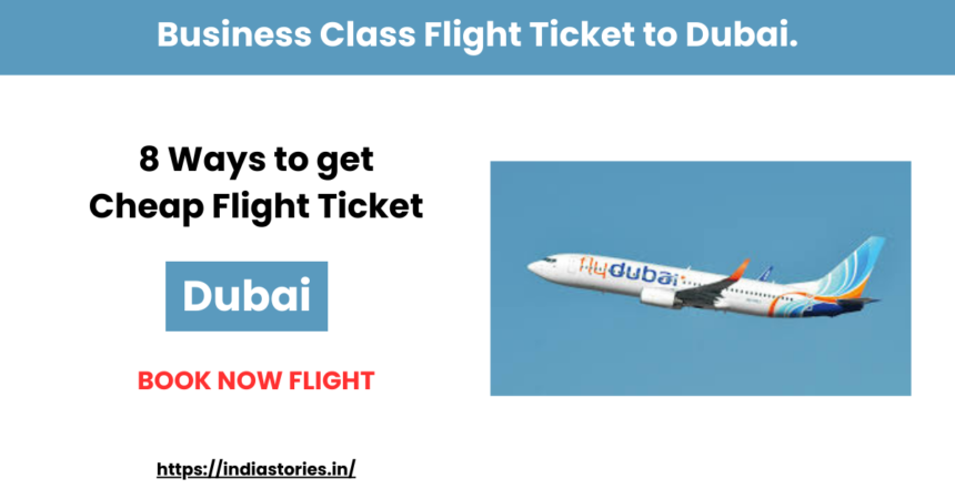 Business Class Flight Ticket to Dubai